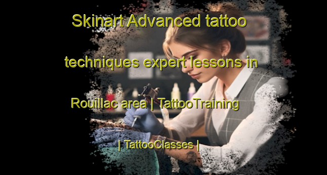 Skinart Advanced tattoo techniques expert lessons in Rouillac area | TattooTraining | TattooClasses | SkinartTraining-France
